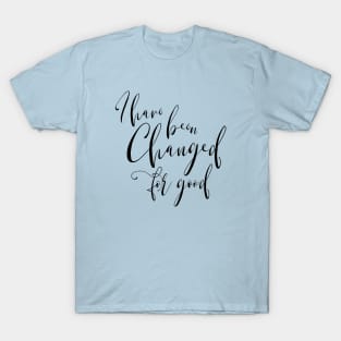 I Have Been Changed for Good T-Shirt